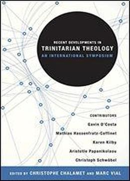 Recent Developments In Trinitarian Theology: An International Symposium