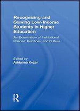 Recognizing And Serving Low-income Students In Higher Education: An Examination Of Institutional Policies, Practices, And Culture