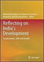 Reflecting On Indias Development: Employment, Skill And Health