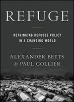 Refuge : Rethinking Refugee Policy In A Changing World