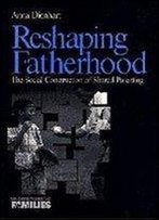 Reshaping Fatherhood: The Social Construction Of Shared Parenting