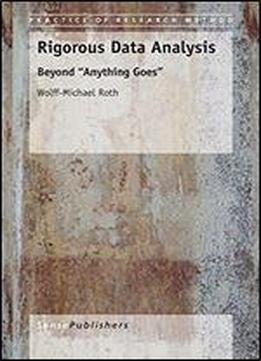 Rigorous Data Analysis: Beyond 'anything Goes' (practice Of Research Method)