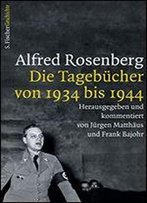 Rosenberg, A. Die Tagebucher Von 1934 Bis 1944: Die Tagebucher Von 1934 Bis 1944