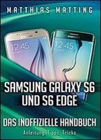 Samsung Galaxy S6 Und S6 Edge - Das Inoffizielle Handbuch. Anleitung, Tipps, Tricks