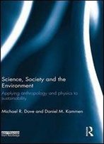 Science, Society And The Environment: Applying Anthropology And Physics To Sustainability