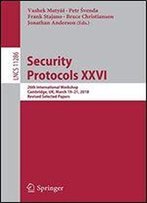 Security Protocols Xxvi: 26th International Workshop, Cambridge, Uk, March 1921, 2018, Revised Selected Papers