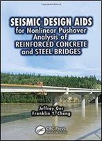 Seismic Design Aids For Nonlinear Pushover Analysis Of Reinforced Concrete And Steel Bridges (Advances In Earthquake Engineering)
