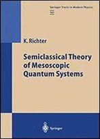 Semiclassical Theory Of Mesoscopic Quantum Systems