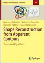 Shape Reconstruction From Apparent Contours: Theory And Algorithms