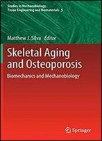 Skeletal Aging And Osteoporosis: Biomechanics And Mechanobiology (Studies In Mechanobiology, Tissue Engineering And Biomaterials)