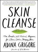 Skin Cleanse: The Simple, All-Natural Program For Clear, Calm, Happy Skin