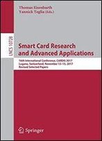 Smart Card Research And Advanced Applications: 16th International Conference, Cardis 2017, Lugano, Switzerland, November 1315, 2017, Revised Selected Papers