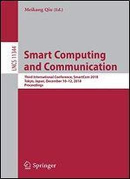 Smart Computing And Communication: Third International Conference, Smartcom 2018, Tokyo, Japan, December 1012, 2018, Proceedings