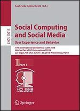 Social Computing And Social Media. User Experience And Behavior: 10th International Conference, Scsm 2018, Held As Part Of Hci International 2018, Las Vegas, Nv, Usa, July 15-20, 2018, Proceedings