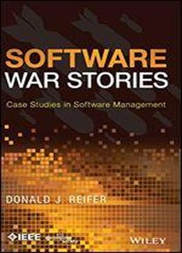 Software War Stories: Case Studies In Software Management