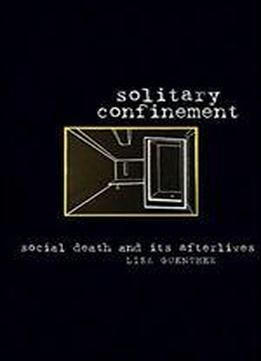 Solitary Confinement: Social Death And Its Afterlives