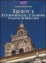 Spain's Extremadura, Caceres, Trujillo & Merida (Adventure Guides)