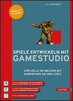 Spiele Entwickeln Mit Gamestudio: Virtuelle 3d-Welten Mit Gamestudio A8 Und Lite-C