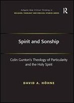 Spirit And Sonship: Colin Gunton's Theology Of Particularity And The Holy Spirit