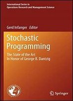 Stochastic Programming: The State Of The Art In Honor Of George B. Dantzig (International Series In Operations Research & Management Science)