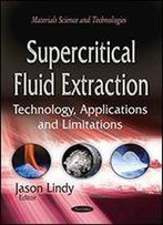 Supercritical Fluid Extraction: Technology, Applications And Limitations