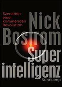 Superintelligenz: Szenarien Einer Kommenden Revolution
