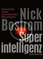 Superintelligenz: Szenarien Einer Kommenden Revolution
