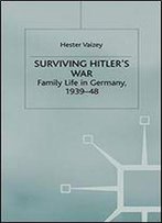 Surviving Hitler's War: Family Life In Germany, 1939-48