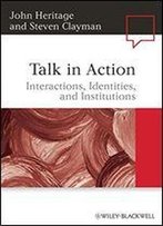 Talk In Action: Interactions, Identities, And Institutions