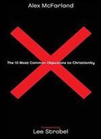 The 10 Most Common Objections To Christianity