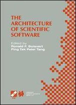 The Architecture Of Scientific Software: Ifip Tc2/wg2.5 Working Conference On The Architecture Of Scientific Software October 2