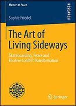 The Art Of Living Sideways: Skateboarding, Peace And Elicitive Conflict Transformation