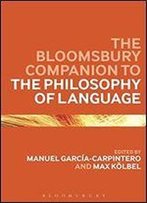The Bloomsbury Companion To The Philosophy Of Language