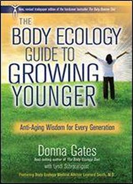The Body Ecology Guide To Growing Younger: Anti-aging Wisdom For Every Generation