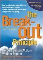 The Breakout Principle: How To Activate The Natural Trigger That Maximizes Creativity, Athletic Performance