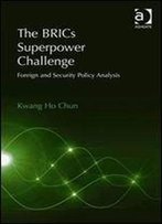 The Brics Superpower Challenge: Foreign And Security Policy Analysis