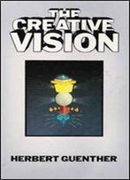 The Creative Vision: The Symbolic Recreation Of The World According To The Tibetan Buddhist Tradition Of Tantric Visualization Otherwise Known As The Developing Phase