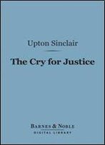 The Cry For Justice: An Anthology Of The Literature Of Social Protest (Barnes & Noble Digital Library)