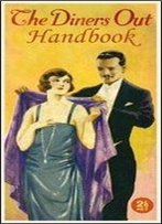 The Diners Out Handbook: A Pocket Handbook On The Manners And Customs Of Society Functions