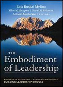 The Embodiment Of Leadership: A Volume In The International Leadership Series, Building Leadership Bridges