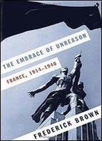 The Embrace Of Unreason: France, 1914-1940