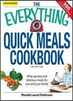 The Everything Quick Meals Cookbook: Whip Up Easy And Delicious Meals For You And Your Family