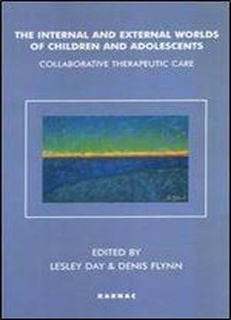 The Internal And External Worlds Of Children And Adolescents: Collaborative Therapeutic Care