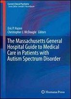 The Massachusetts General Hospital Guide To Medical Care In Patients With Autism Spectrum Disorder