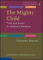 The Mighty Child: Time And Power In Children's Literature