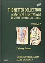 The Netter Collection Of Medical Illustrations - Urinary System: Volume 5