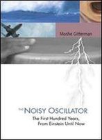 The Noisy Oscillator: The First Hundred Years, From Einstein Until Now