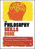 The Philosophy Skills Book: Exercises In Philosophical Thinking, Reading, And Writing