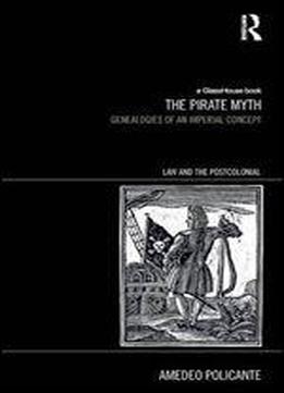 The Pirate Myth: Genealogies Of An Imperial Concept