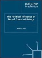 The Political Influence Of Naval Force In History
